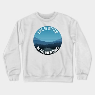 Life Is Better In The Mountains Crewneck Sweatshirt